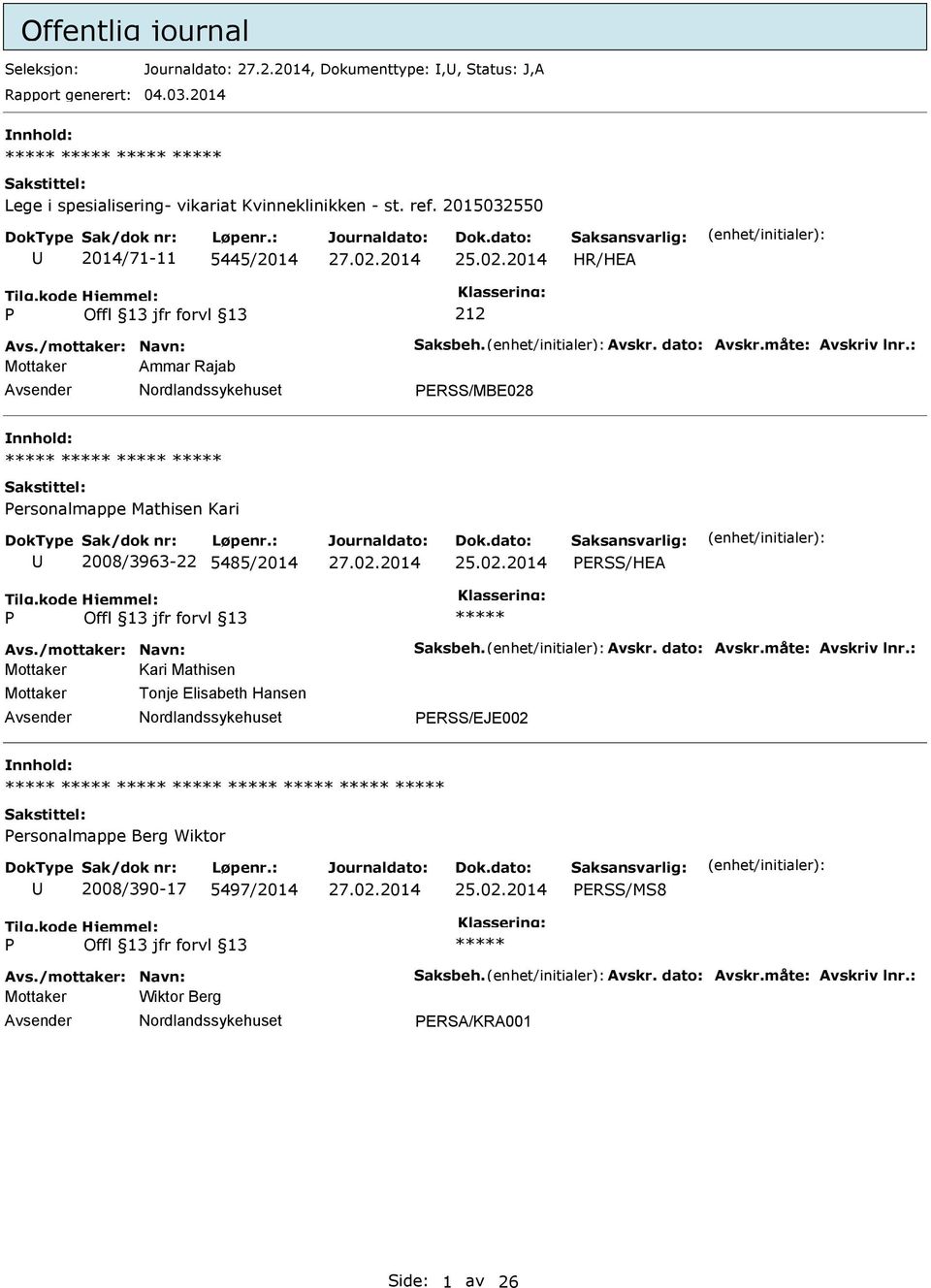 : Mottaker Ammar Rajab ERSS/MBE028 ersonalmappe Mathisen Kari 2008/3963-22 5485/2014 ERSS/HEA Avs./mottaker: Navn: Saksbeh. Avskr. dato: Avskr.måte: Avskriv lnr.