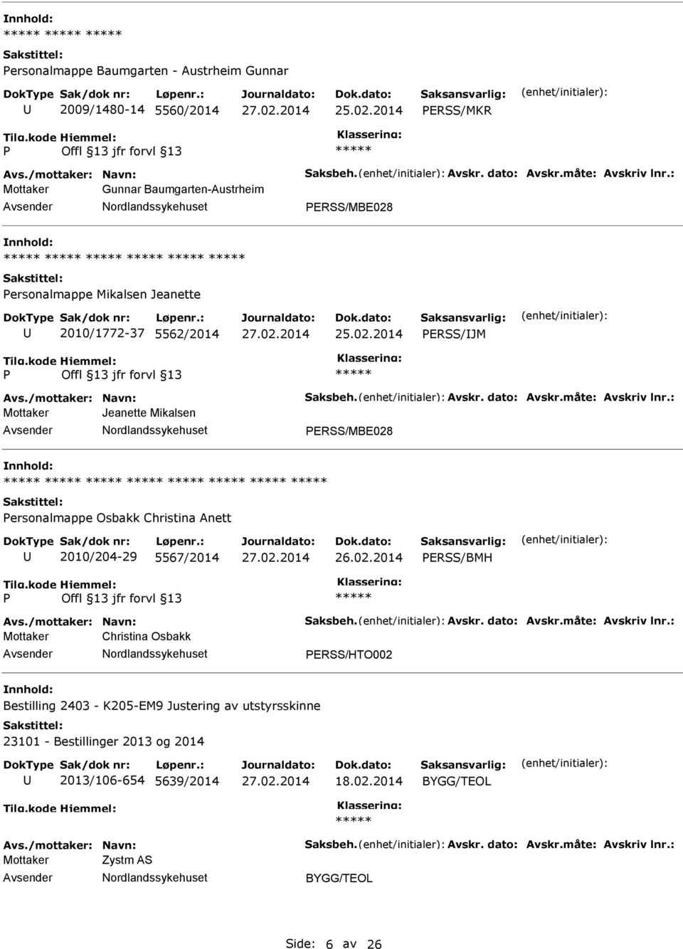 : Mottaker Jeanette Mikalsen ERSS/MBE028 ersonalmappe Osbakk Christina Anett 2010/204-29 5567/2014 ERSS/BMH Avs./mottaker: Navn: Saksbeh. Avskr. dato: Avskr.måte: Avskriv lnr.