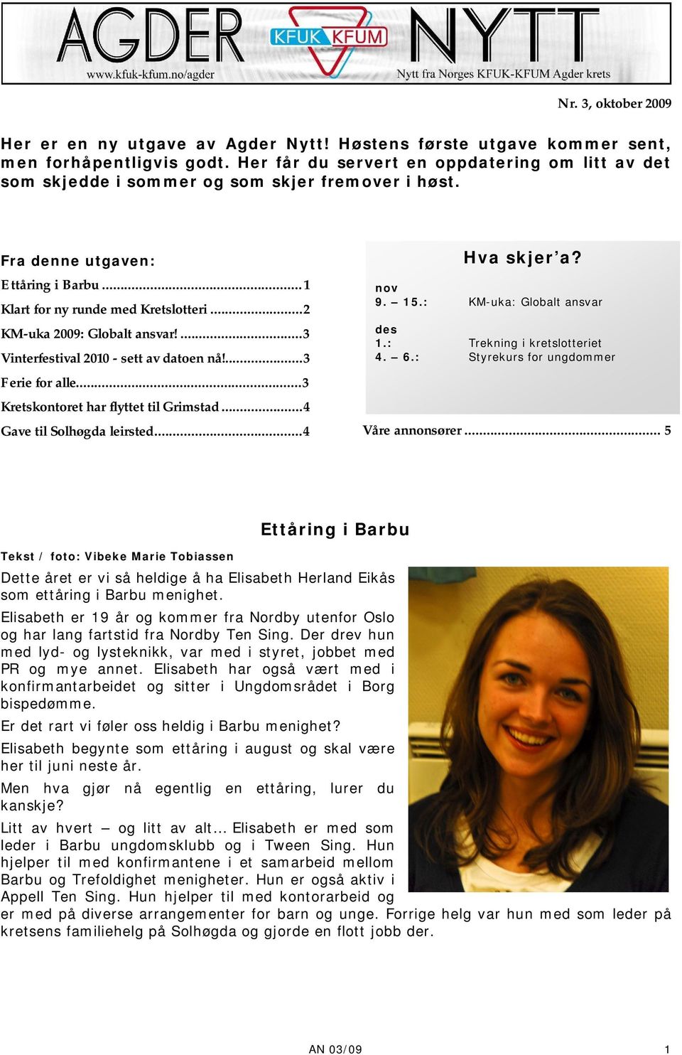 ..2 KM-uka 2009: Globalt ansvar!...3 Vinterfestival 2010 - sett av datoen nå!...3 Ferie for alle...3 Kretskontoret har flyttet til Grimstad...4 Gave til Solhøgda leirsted...4 Hva skjer a? nov 9. 15.