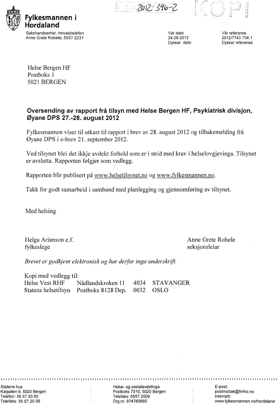 august 2012 Fylkesmannen viser til utkast til rapport i brev av 28. august 2012 og tilbakemelding frå Øyane DPS i e-brev 21. september 2012.