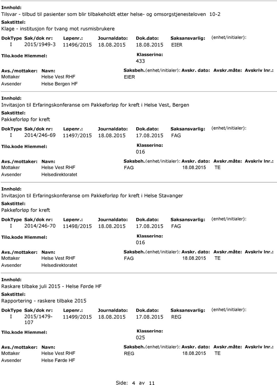 : Mottaker EER Helse Bergen HF nvitasjon til Erfaringskonferanse om Pakkeforløp for kreft i Helse Vest, Bergen Pakkeforløp for kreft 2014/246-69 11497/2015 016 Avs.