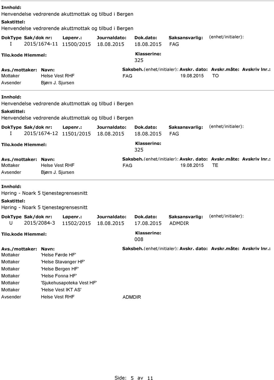 /mottaker: Navn: Saksbeh. Avskr. dato: Avskr.måte: Avskriv lnr.: Mottaker 19.08.2015 TE Bjørn J.