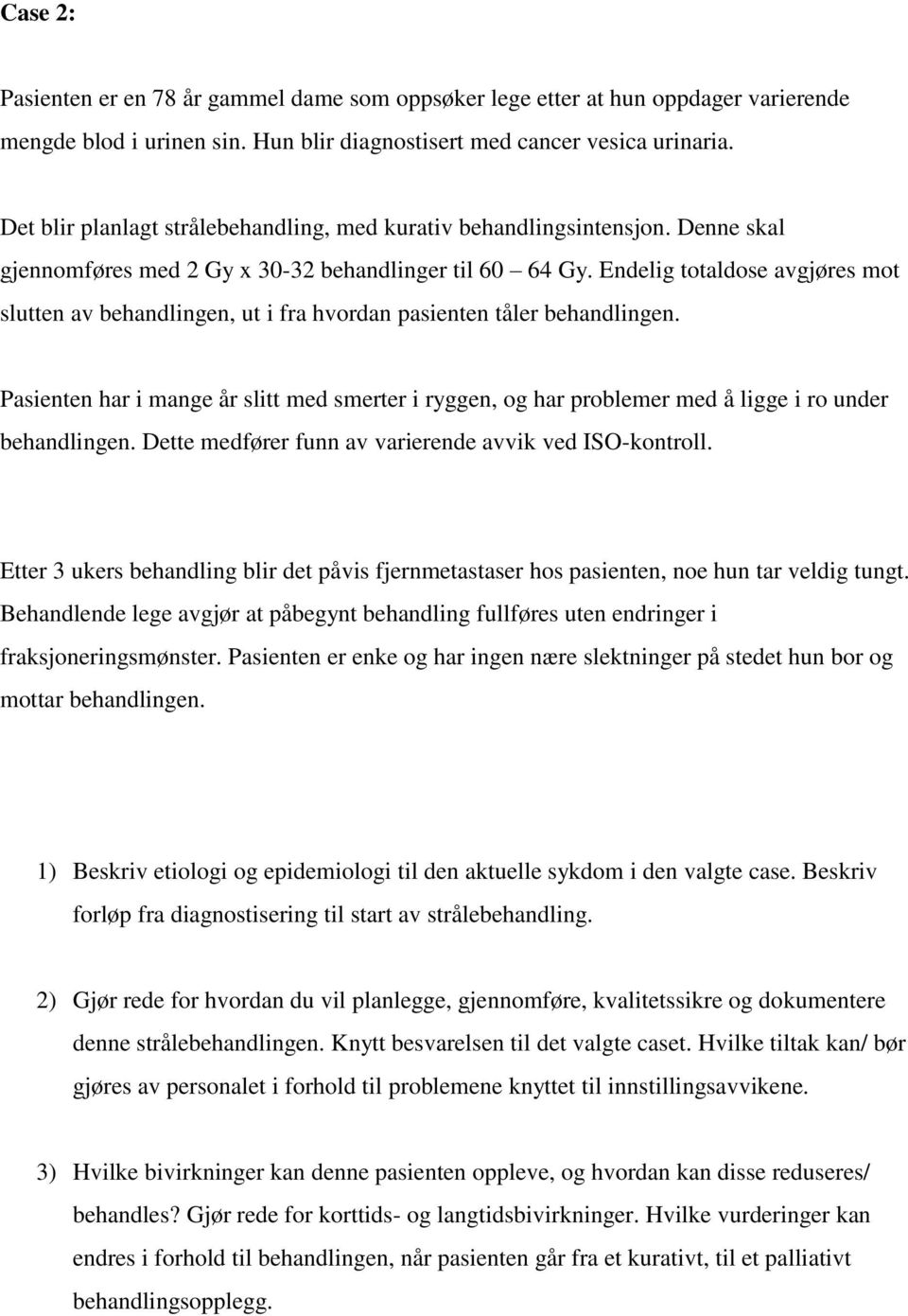 Endelig totaldose avgjøres mot slutten av behandlingen, ut i fra hvordan pasienten tåler behandlingen.