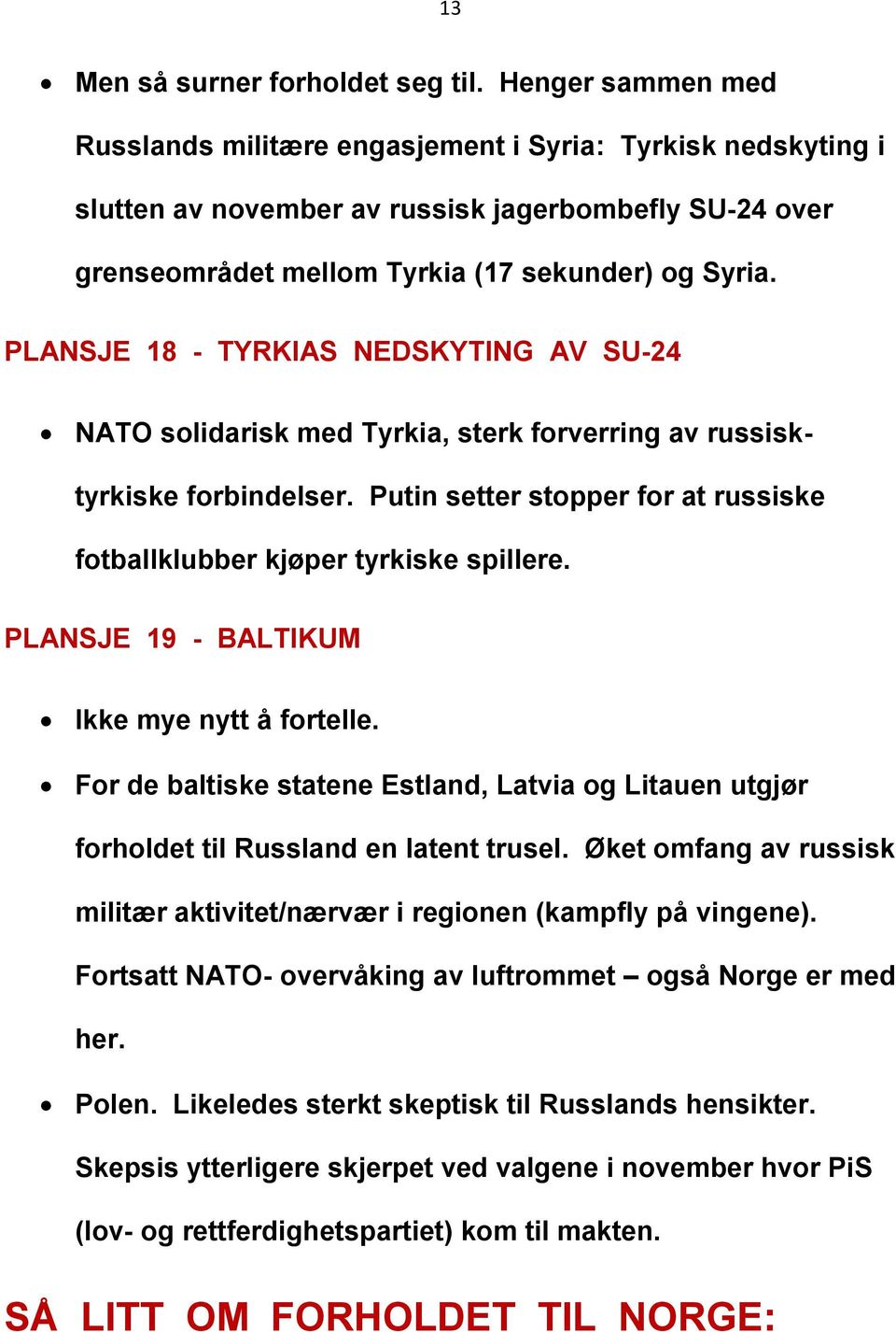 PLANSJE 18 - TYRKIAS NEDSKYTING AV SU-24 NATO solidarisk med Tyrkia, sterk forverring av russisktyrkiske forbindelser. Putin setter stopper for at russiske fotballklubber kjøper tyrkiske spillere.
