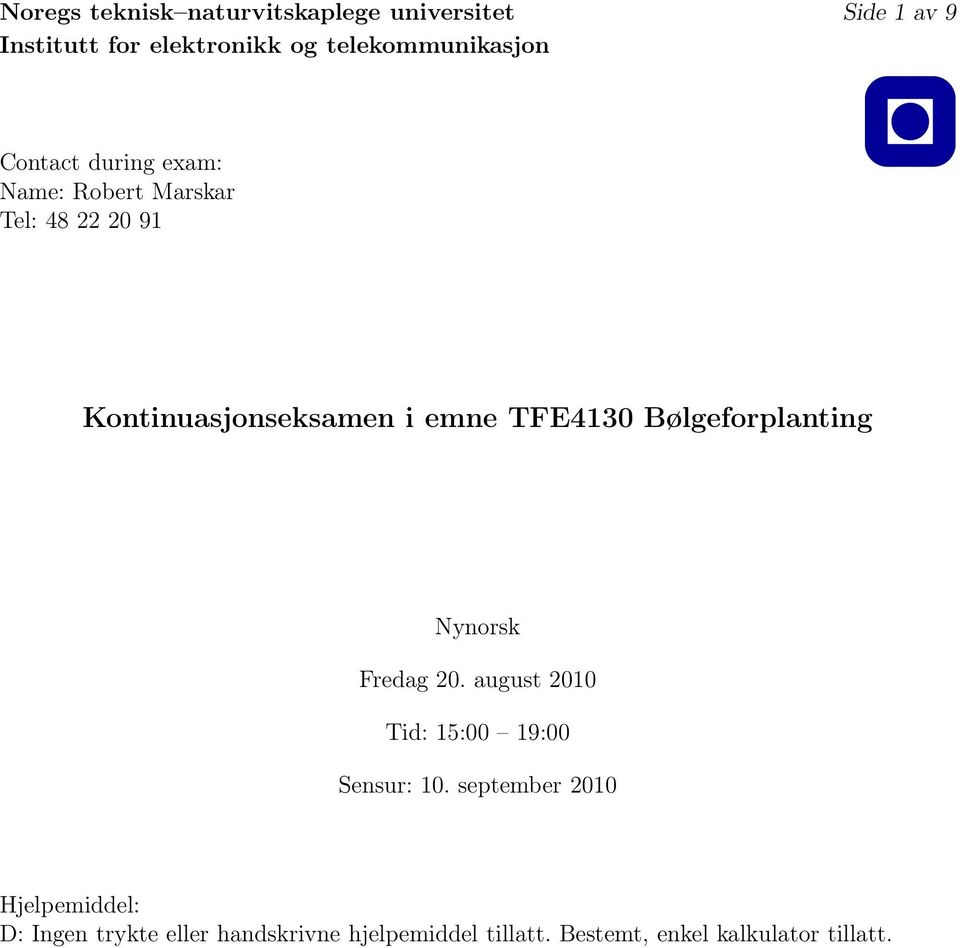 TFE430 Bølgeforplanting Nynorsk Fredag 20. august 200 Tid: 5:00 9:00 Sensur: 0.