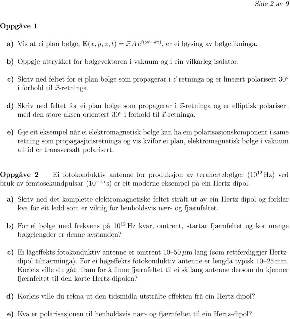 d) Skriv ned feltet for ei plan bølge som propagerar i z-retninga og er elliptisk polarisert med den store aksen orientert 30 i forhold til x-retninga.