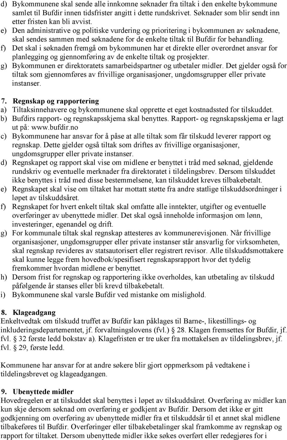 e) Den administrative og politiske vurdering og prioritering i bykommunen av søknadene, skal sendes sammen med søknadene for de enkelte tiltak til Bufdir for behandling.