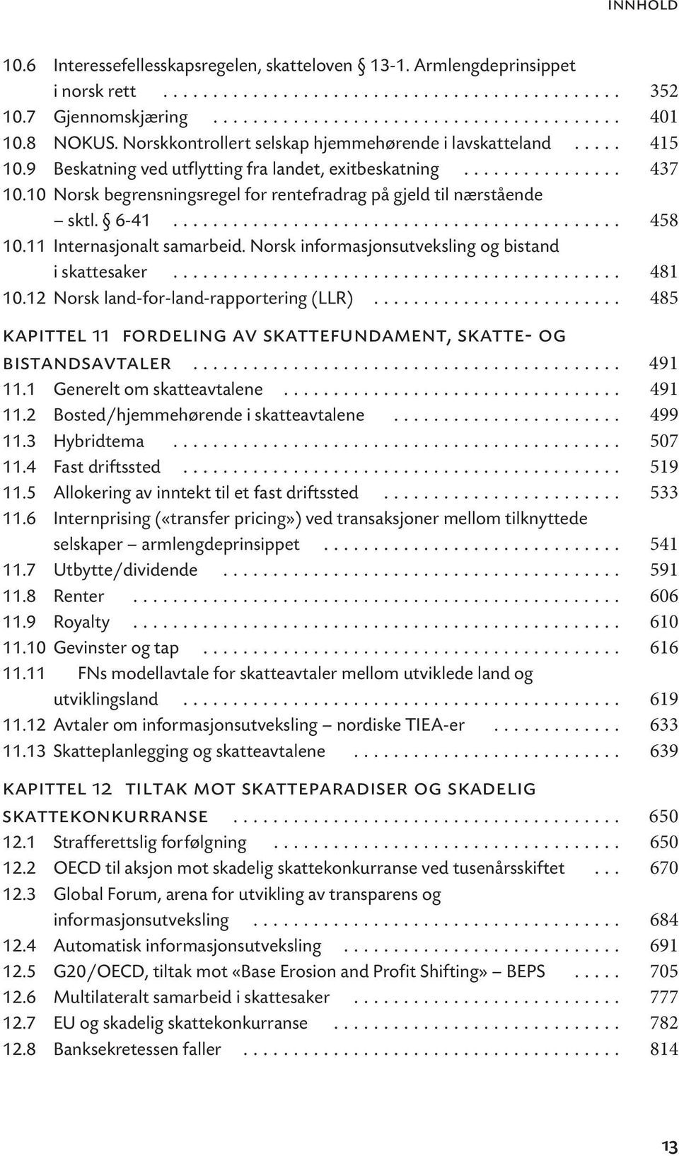 10 Norsk begrensningsregel for rentefradrag på gjeld til nærstående sktl. 6-41............................................. 458 10.11 Internasjonalt samarbeid.