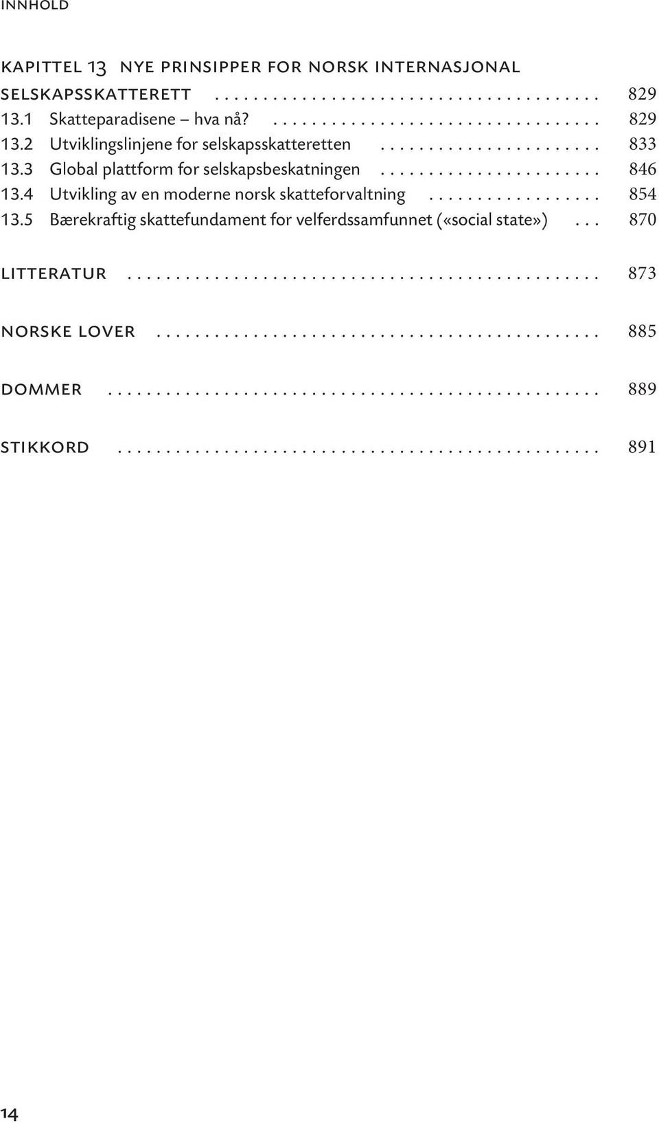 5 Bærekraftig skattefundament for velferdssamfunnet («social state»)... 870 litteratur................................................. 873 norske lover.............................................. 885 dommer.