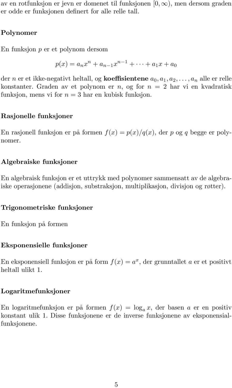 Graden av et polynom er n, og for n = har vi en kvadratisk funksjon, mens vi for n = 3 har en kubisk funksjon.