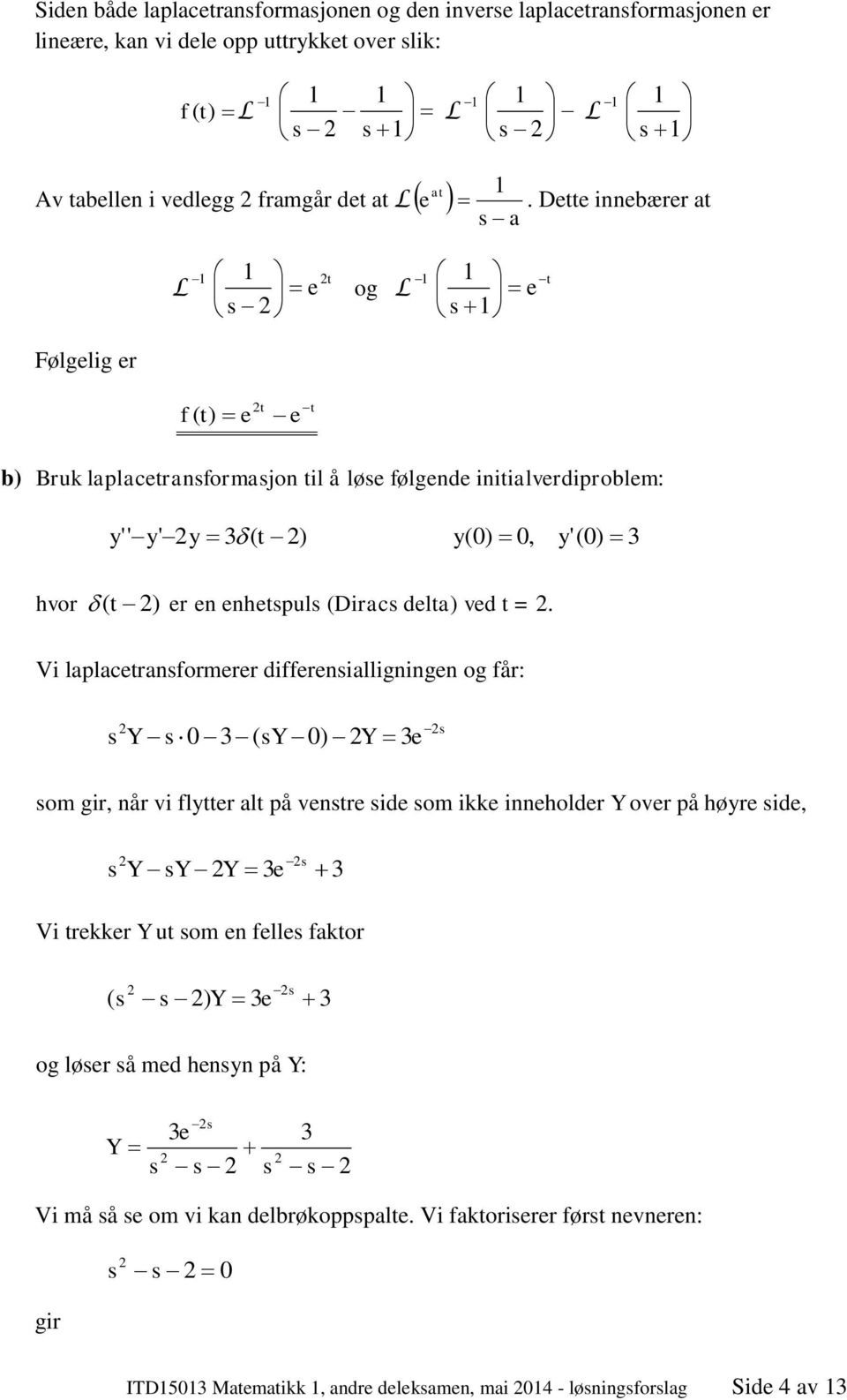 D innbærr a L og L Følglig r f b Bruk laplacranformajon il å lø følgnd iniialvrdiproblm:, hvor r n nhpul Dirac dla vd =.