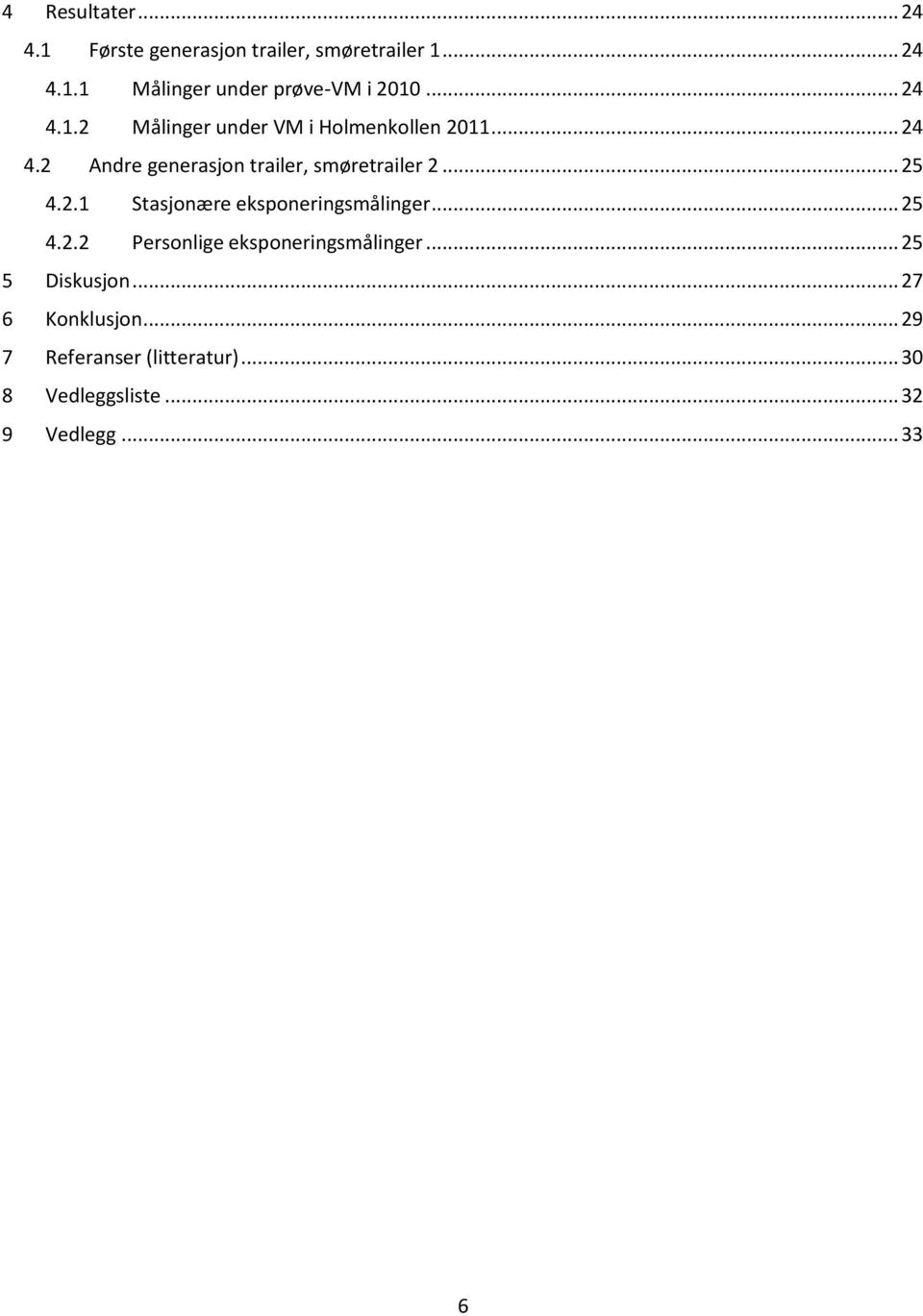 .. 25 4.2.1 Stasjonære eksponeringsmålinger... 25 4.2.2 Personlige eksponeringsmålinger.