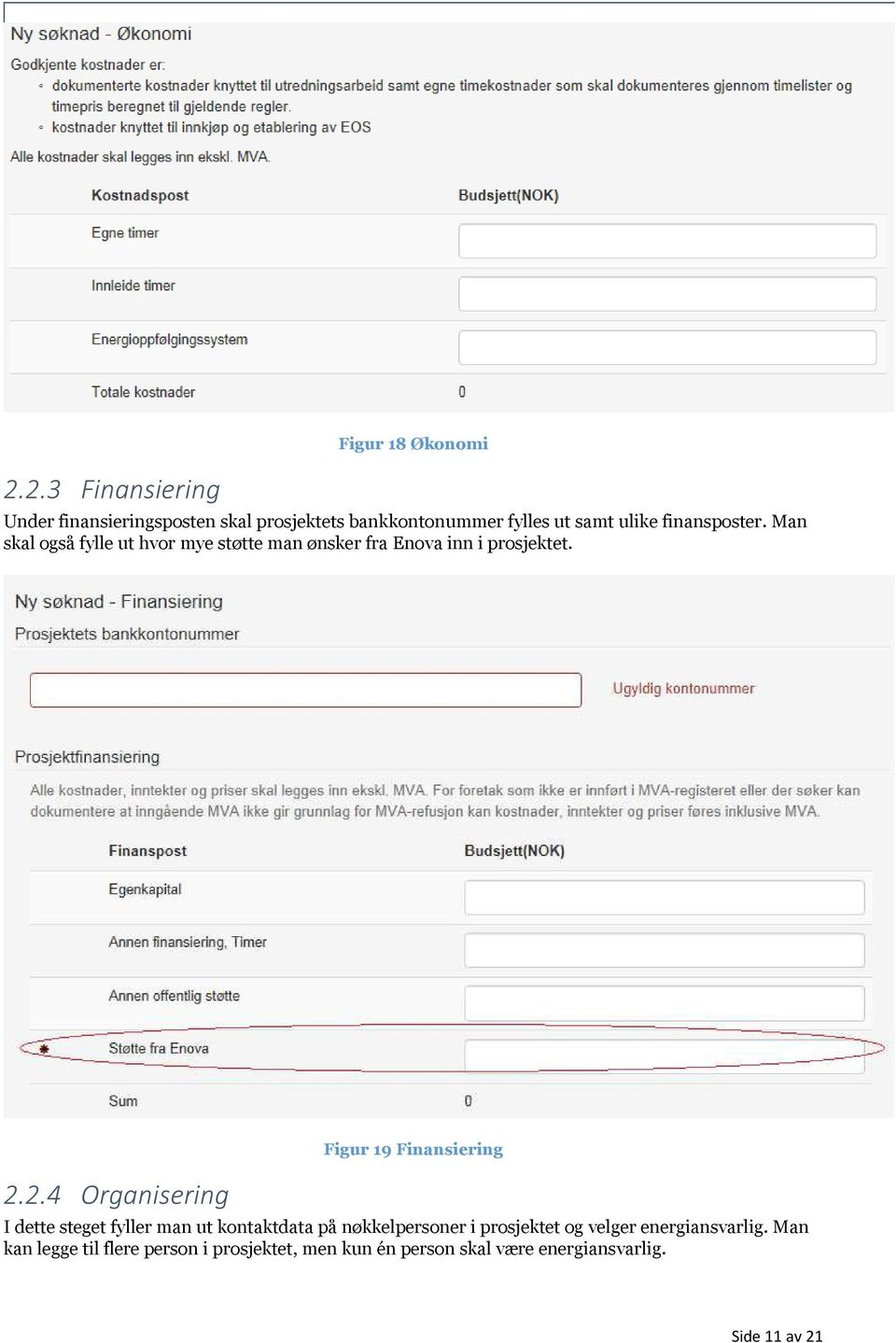 2.4 Organisering Figur 19 Finansiering I dette steget fyller man ut kontaktdata på nøkkelpersoner i prosjektet