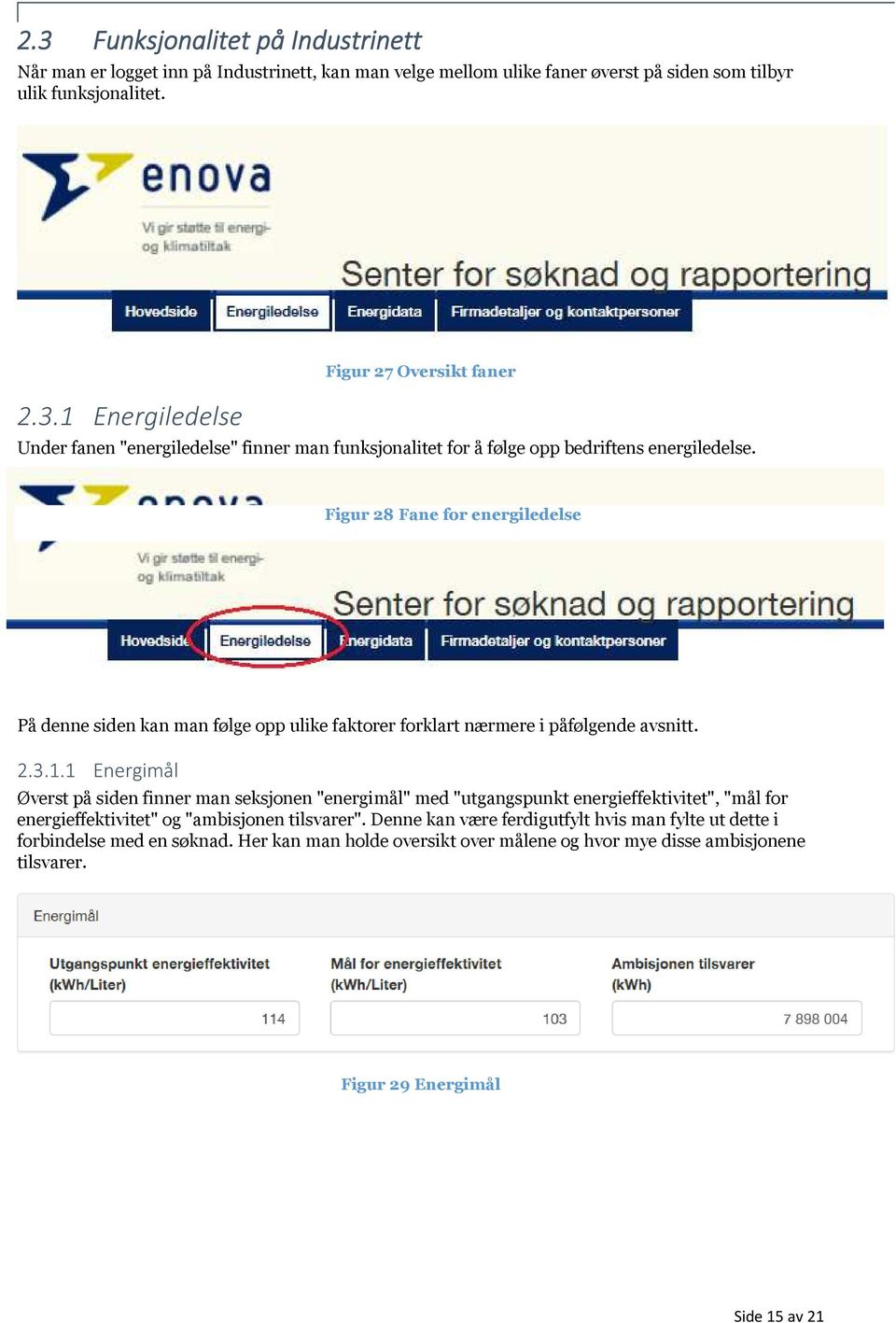 1 Energimål Øverst på siden finner man seksjonen "energimål" med "utgangspunkt energieffektivitet", "mål for energieffektivitet" og "ambisjonen tilsvarer".