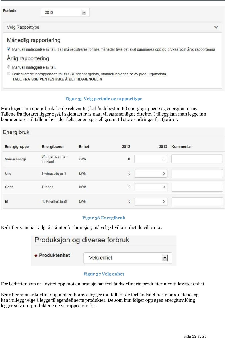 Figur 36 Energibruk Bedrifter som har valgt å stå utenfor bransjer, må velge hvilke enhet de vil bruke.