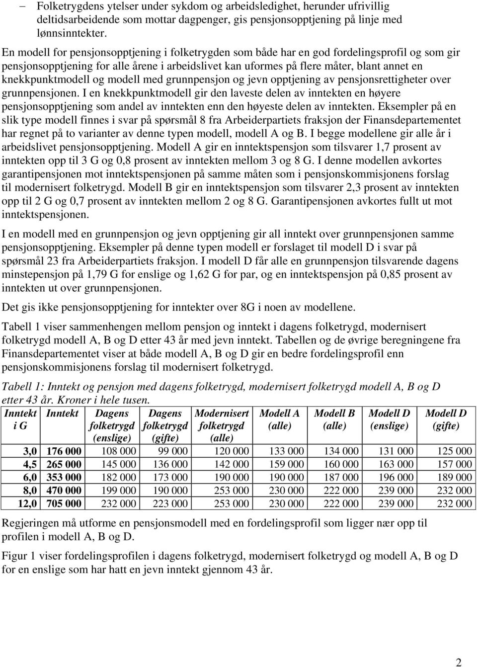 knekkpunktmodell og modell med grunnpensjon og jevn opptjening av pensjonsrettigheter over grunnpensjonen.