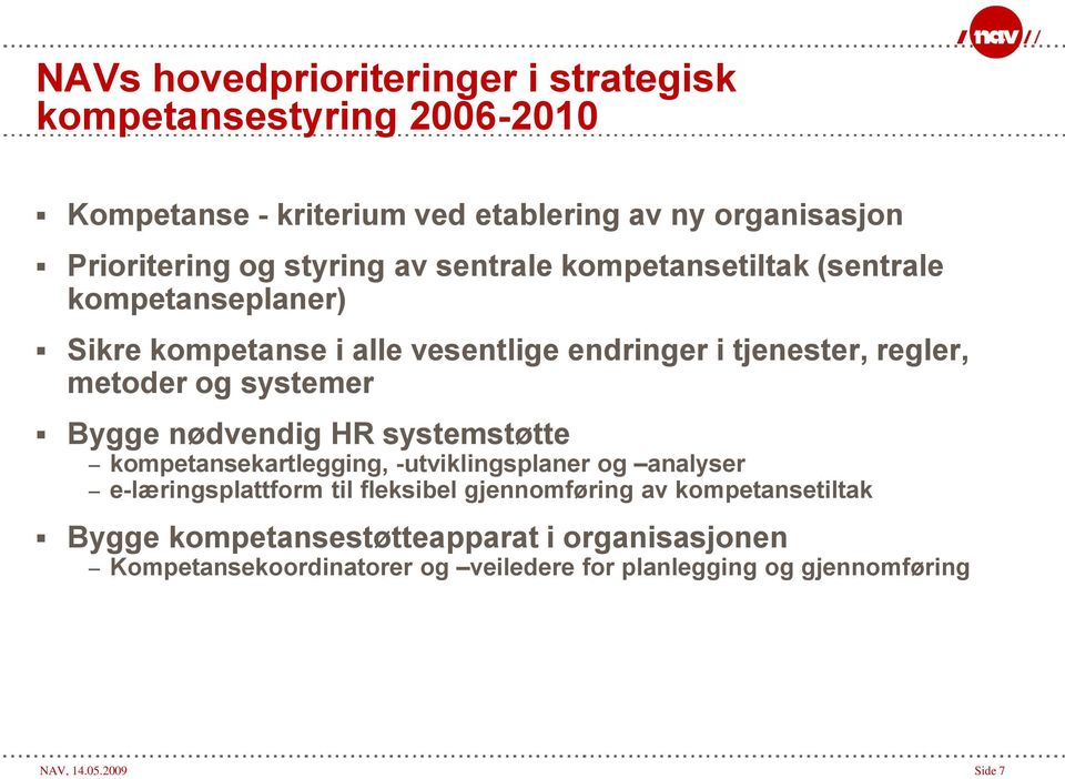 systemer Bygge nødvendig HR systemstøtte kompetansekartlegging, -utviklingsplaner og analyser e-læringsplattform til fleksibel gjennomføring av