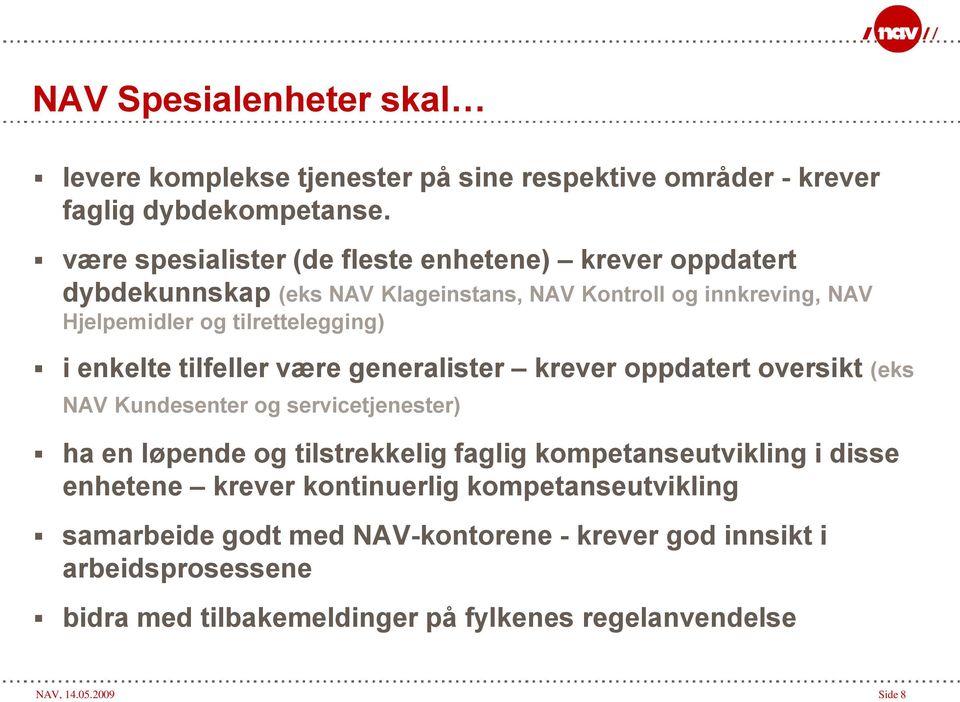 enkelte tilfeller være generalister krever oppdatert oversikt (eks NAV Kundesenter og servicetjenester) ha en løpende og tilstrekkelig faglig