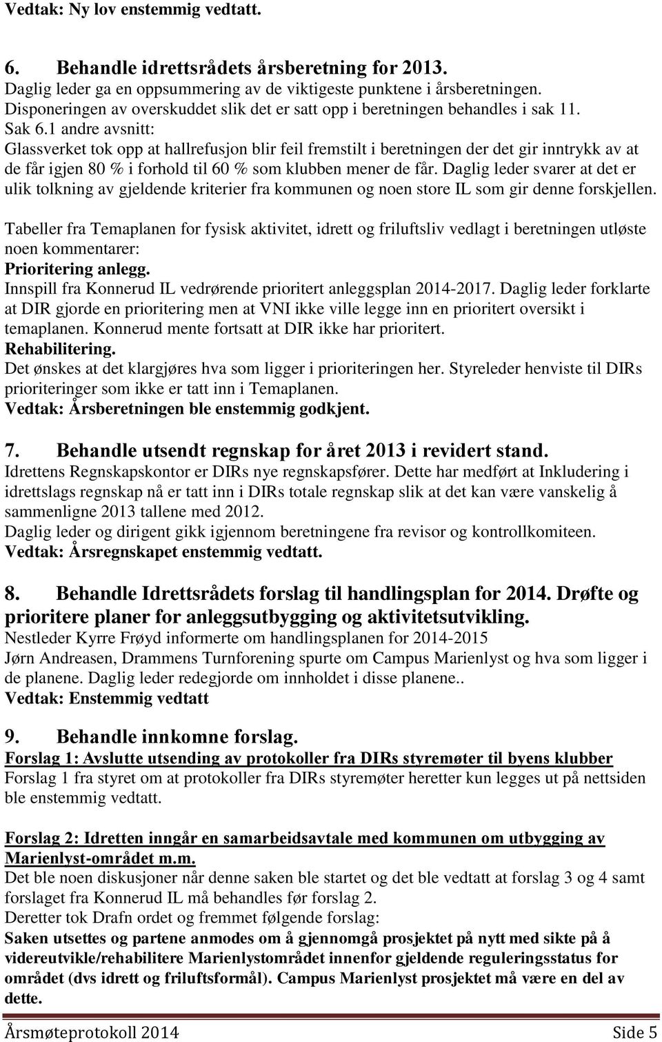 1 andre avsnitt: Glassverket tok opp at hallrefusjon blir feil fremstilt i beretningen der det gir inntrykk av at de får igjen 80 % i forhold til 60 % som klubben mener de får.