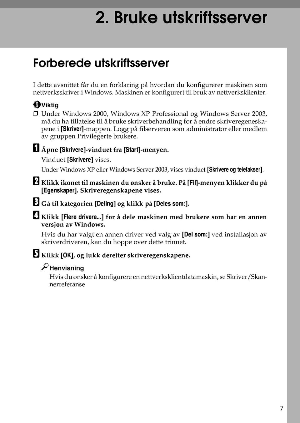 Viktig Under Windows 2000, Windows XP Professional og Windows Server 2003, må du ha tillatelse til å bruke skriverbehandling for å endre skriveregeneskapene i [Skriver]-mappen.