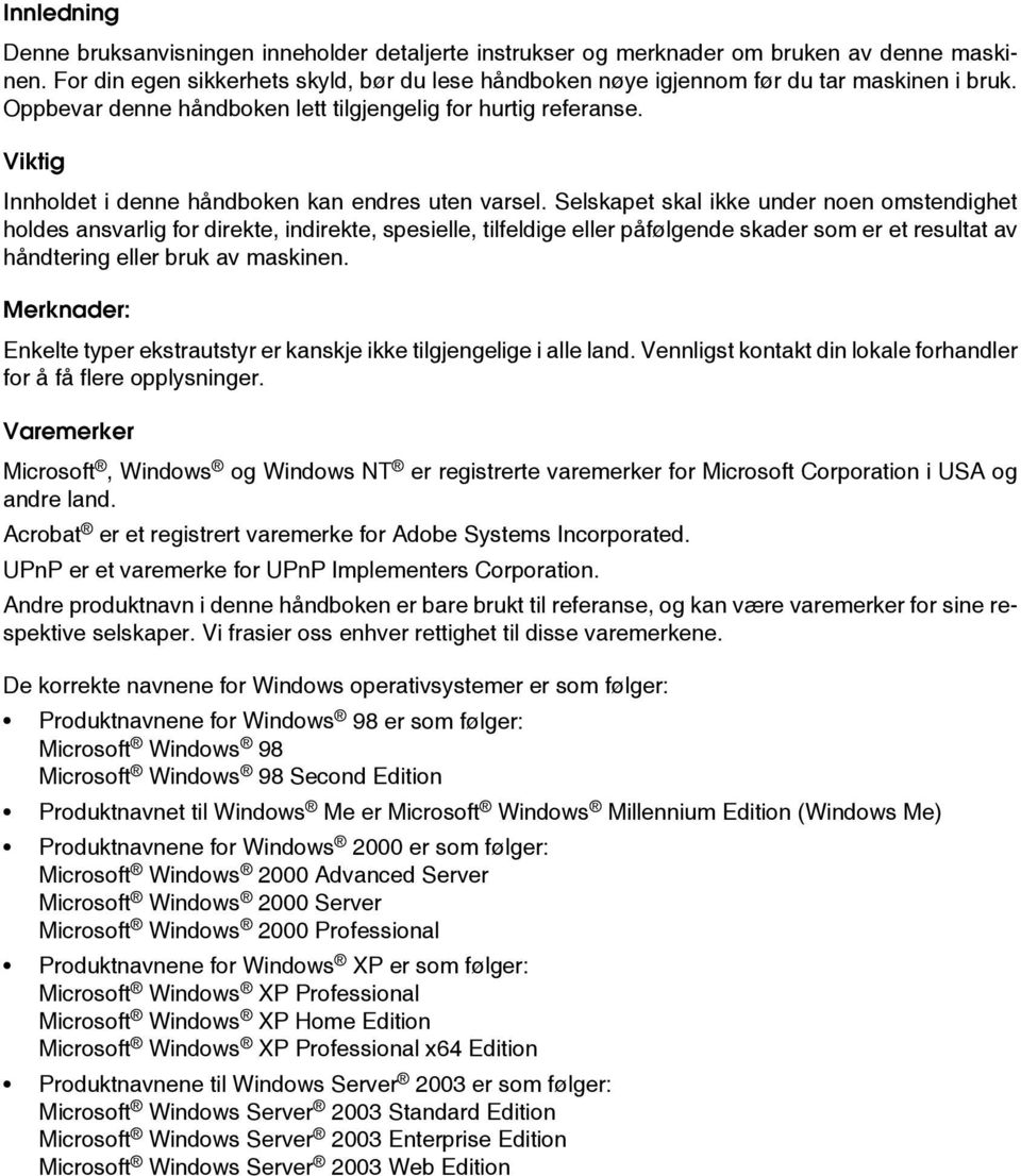 Viktig Innholdet i denne håndboken kan endres uten varsel.