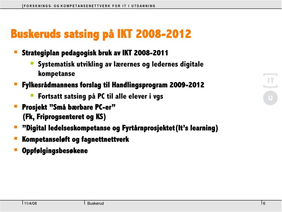 Fortsatt satsing på PC til alle elever i vgs Prosjekt Små bærbare PC-er (Fk, Friprogsenteret og KS)