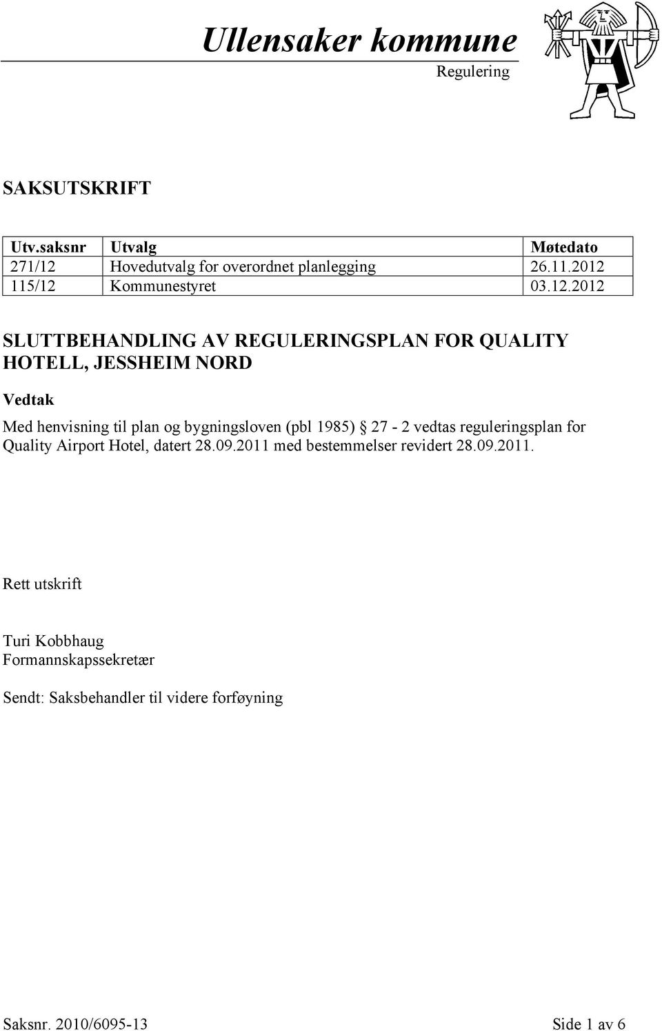 til plan og bygningsloven (pbl 1985) 27-2 vedtas reguleringsplan for Quality Airport Hotel, datert 28.09.