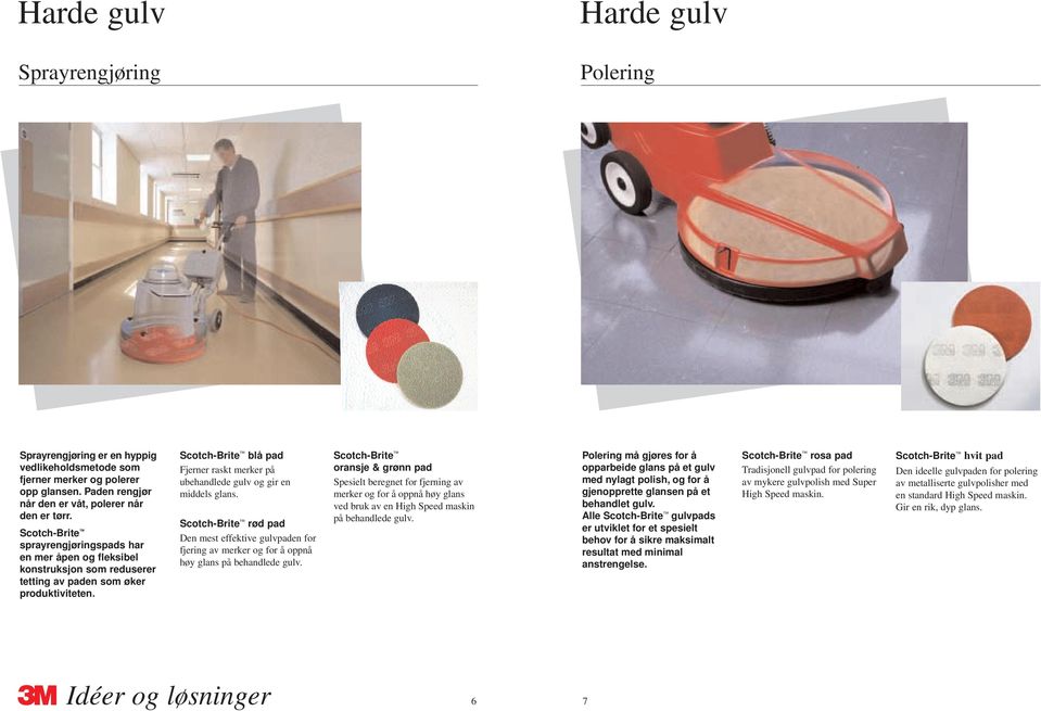 Scotch-Brite blå pad Fjerner raskt merker på ubehandlede gulv og gir en middels glans.