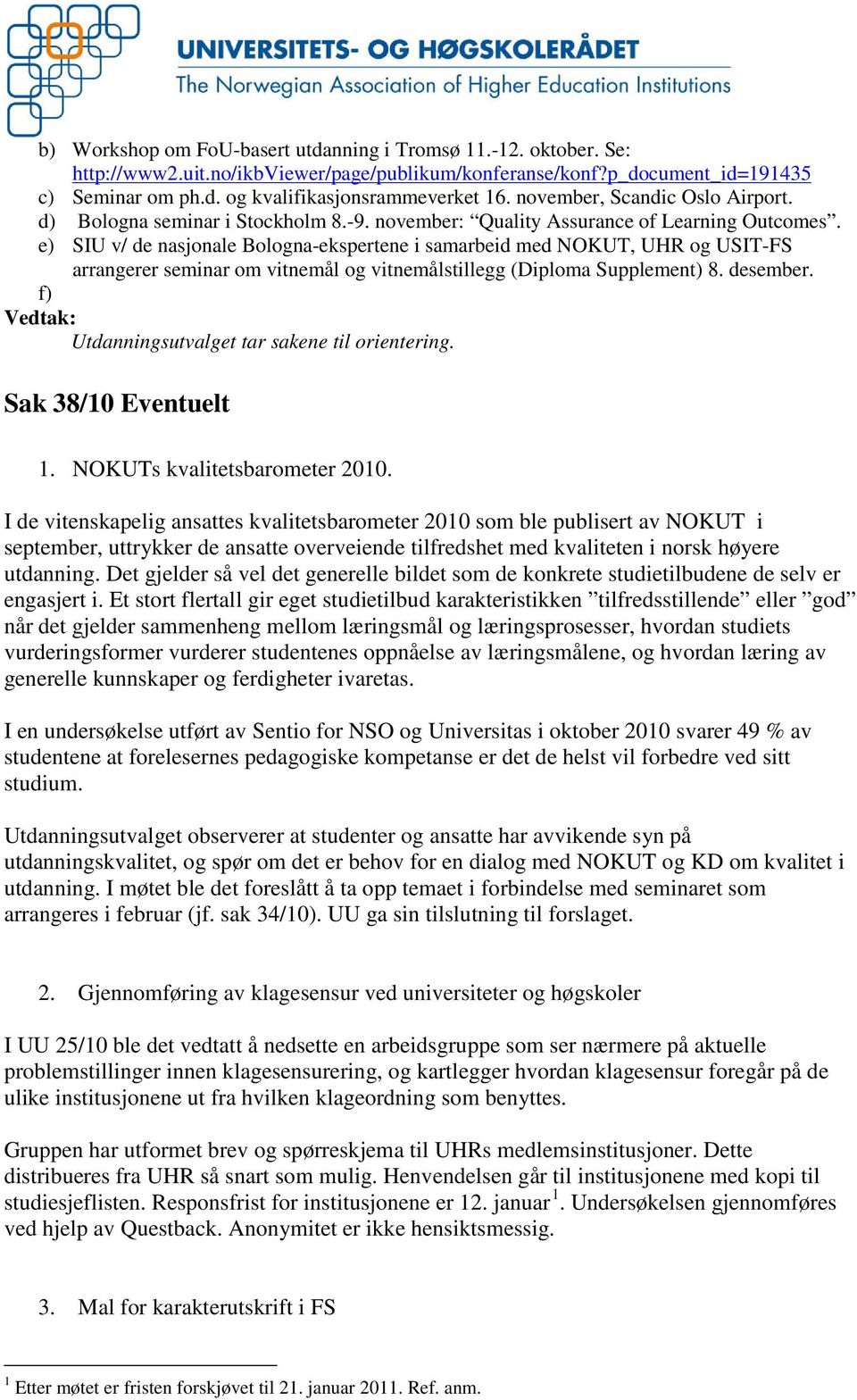 e) SIU v/ de nasjonale Bologna-ekspertene i samarbeid med NOKUT, UHR og USIT-FS arrangerer seminar om vitnemål og vitnemålstillegg (Diploma Supplement) 8. desember.