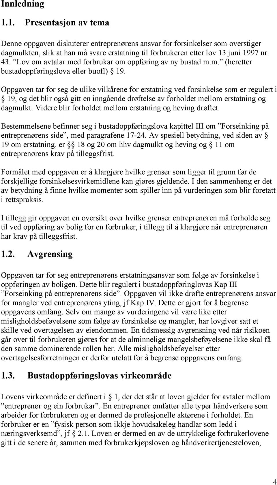 Lov om avtalar med forbrukar om oppføring av ny bustad m.m. (heretter bustadoppføringslova eller buofl) 19.