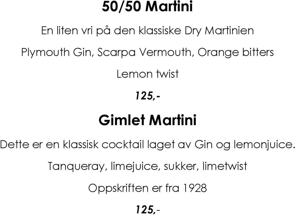 Gimlet Martini Dette er en klassisk cocktail laget av Gin og