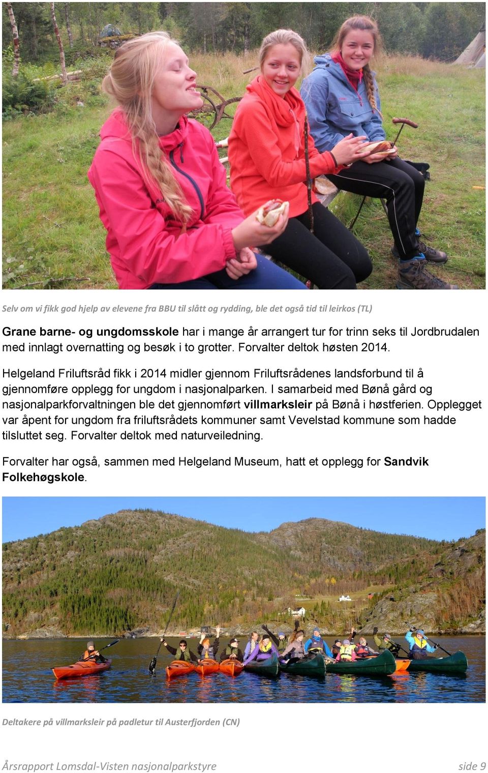 Helgeland Friluftsråd fikk i 2014 midler gjennom Friluftsrådenes landsforbund til å gjennomføre opplegg for ungdom i nasjonalparken.