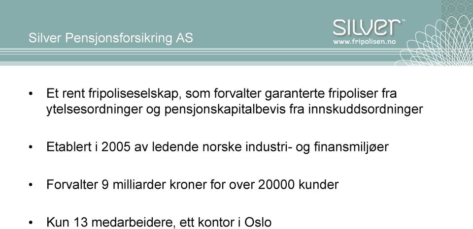 innskuddsordninger Etablert i 2005 av ledende norske industri- og