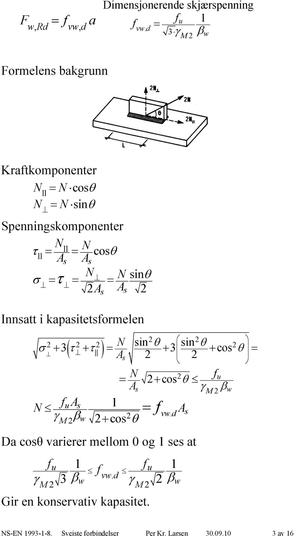 sin A As Innsatt i kapasitetsormelen s sin sin cos As As uas w cos M cos vw.