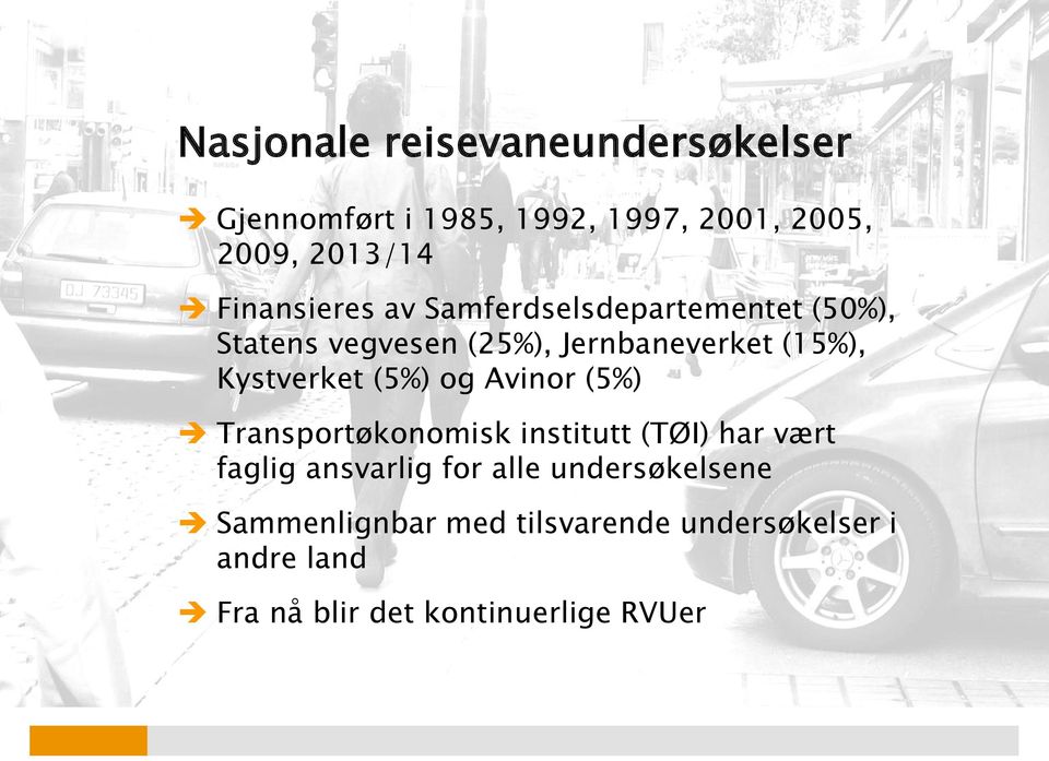 Kystverket (5%) og Avinor (5%) Transportøkonomisk institutt (TØI) har vært faglig ansvarlig for