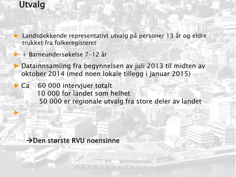 midten av oktober 2014 (med noen lokale tillegg i januar 2015) Ca 60 000 intervjuer totalt