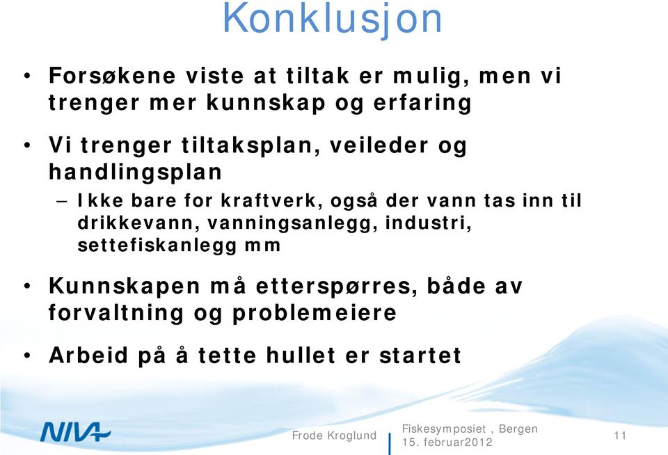 inn til drikkevann, vanningsanlegg, industri, settefiskanlegg mm Kunnskapen må