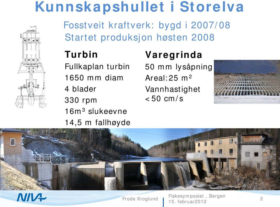 diam 4 blader 330 rpm 16m 3 slukeevne 14,5 m fallhøyde Varegrinda