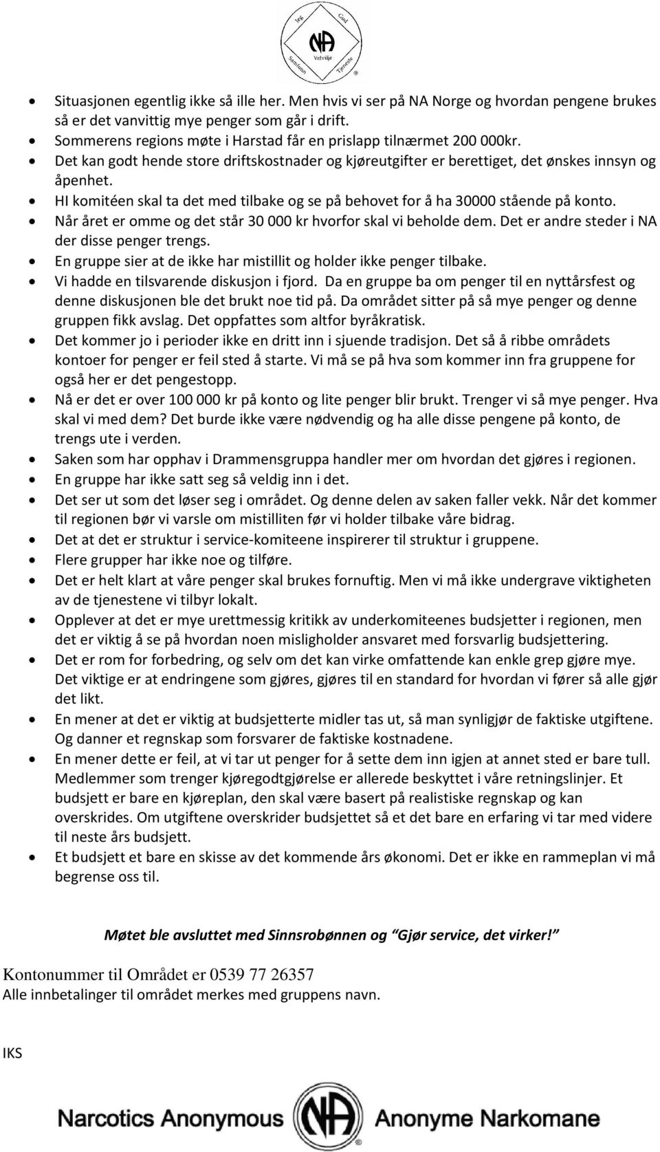 HI komitéen skal ta det med tilbake og se på behovet for å ha 30000 stående på konto. Når året er omme og det står 30 000 kr hvorfor skal vi beholde dem.