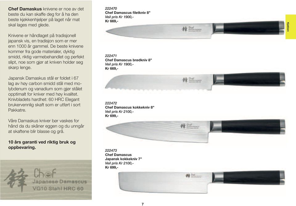 De beste knivene kommer fra gode materialer, dyktig smidd, riktig varmebehandlet og perfekt slipt, noe som gjør at kniven holder seg skarp lenge.