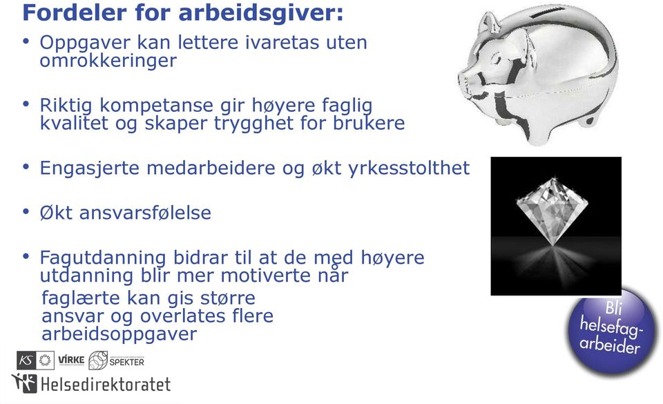 medarbeidere og økt yrkesstolthet Økt ansvarsfølelse Fagutdanning bidrar til at de med