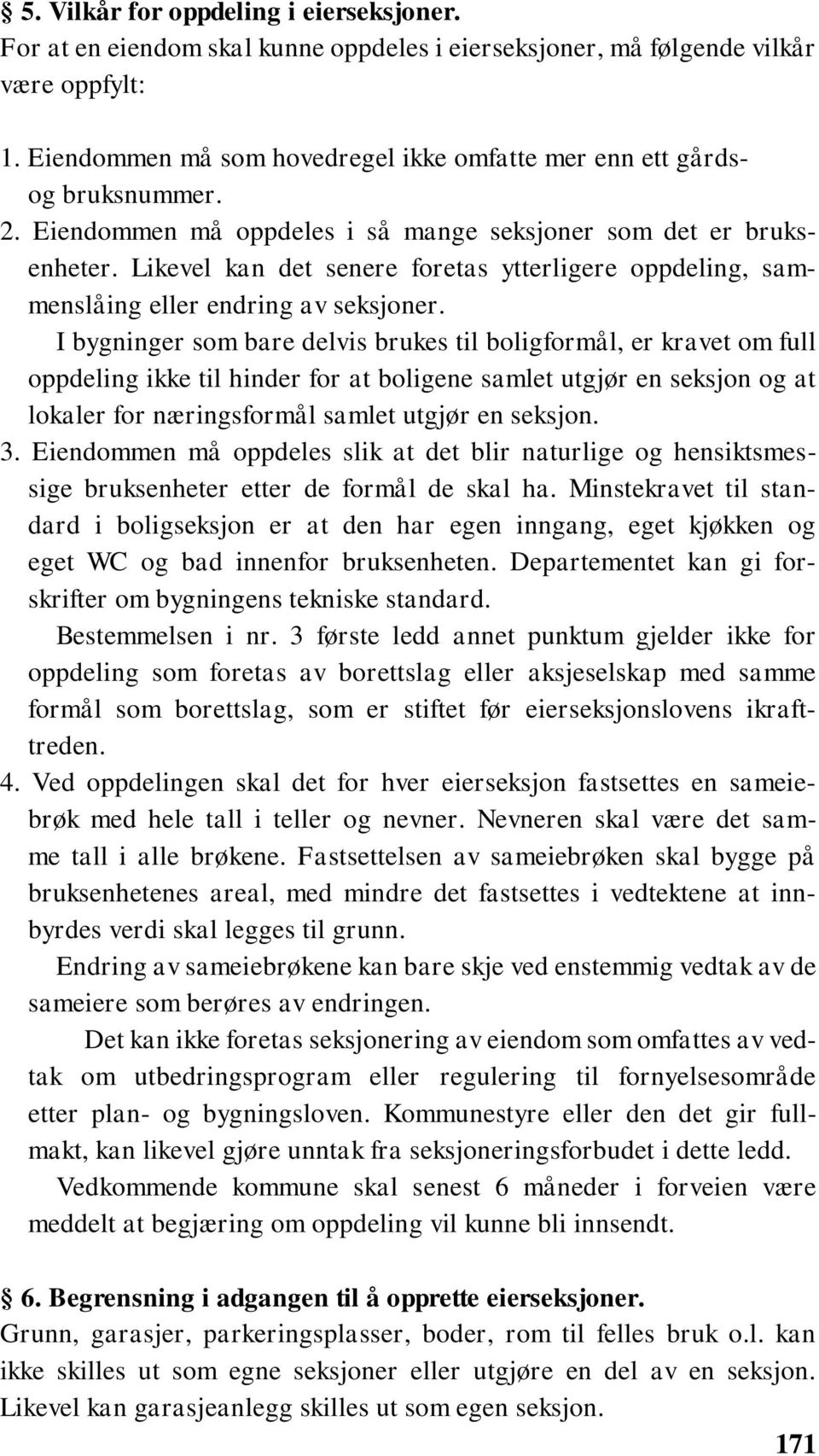 Likevel kan det senere foretas ytterligere oppdeling, sammenslåing eller endring av seksjoner.