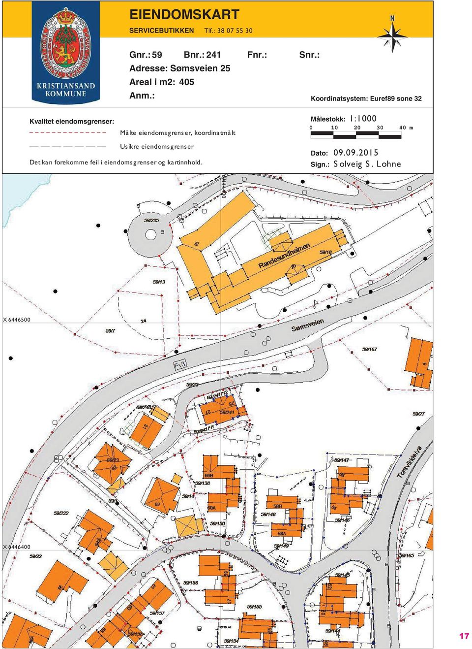 : Koordinatsystem: Euref89 sone 32 Kvalitet eiendomsgrenser: Målte eiendomsgrenser, koordinatmålt