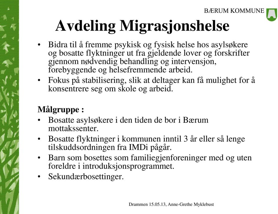 Fokus på stabilisering, slik at deltager kan få mulighet for å konsentrere seg om skole og arbeid.