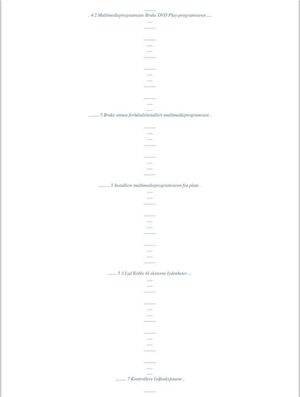 ... 5 Installere multimedieprogramvaren fra plate.