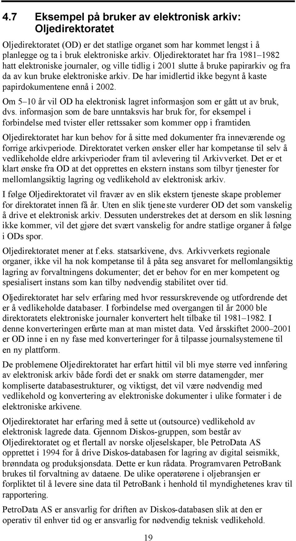 De har imidlertid ikke begynt å kaste papirdokumentene ennå i 2002. Om 5 10 år vil OD ha elektronisk lagret informasjon som er gått ut av bruk, dvs.