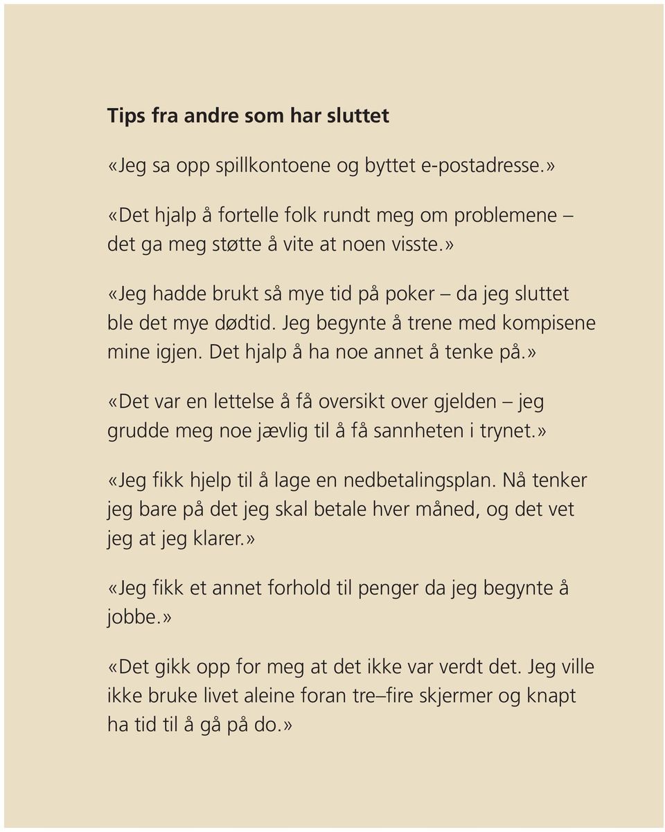 » «Det var en lettelse å få oversikt over gjelden jeg grudde meg noe jævlig til å få sannheten i trynet.» «Jeg fikk hjelp til å lage en nedbetalingsplan.