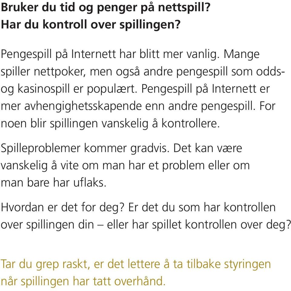 For noen blir spillingen vanskelig å kontrollere. Spilleproblemer kommer gradvis.