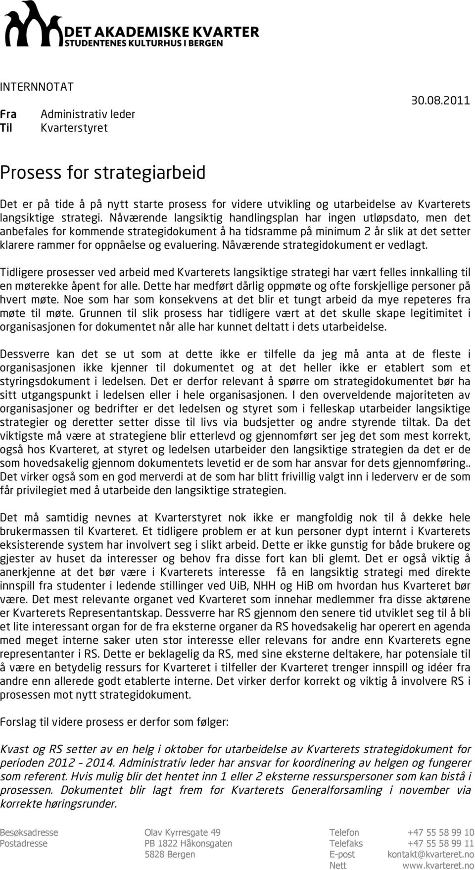 Nåværende langsiktig handlingsplan har ingen utløpsdato, men det anbefales for kommende strategidokument å ha tidsramme på minimum 2 år slik at det setter klarere rammer for oppnåelse og evaluering.