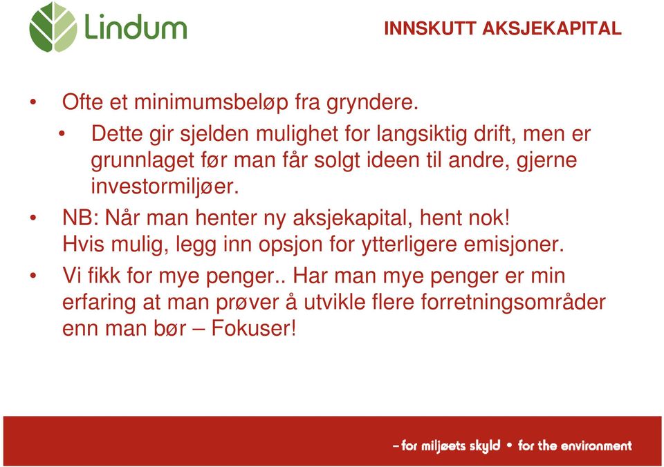 gjerne investormiljøer. NB: Når man henter ny aksjekapital, hent nok!